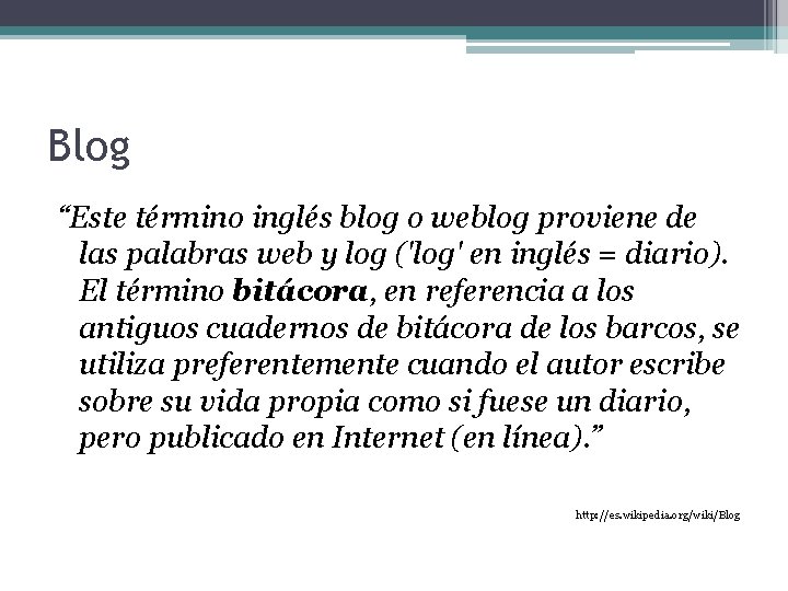 Blog “Este término inglés blog o weblog proviene de las palabras web y log