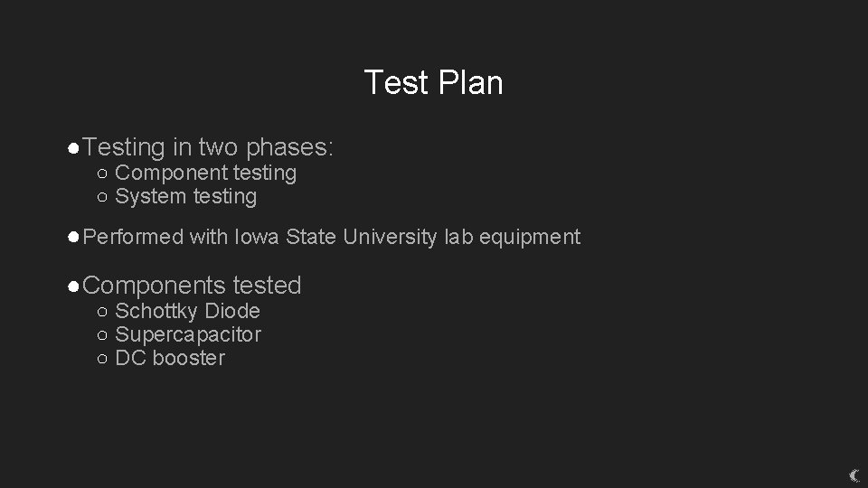 Test Plan ●Testing in two phases: ○ Component testing ○ System testing ● Performed