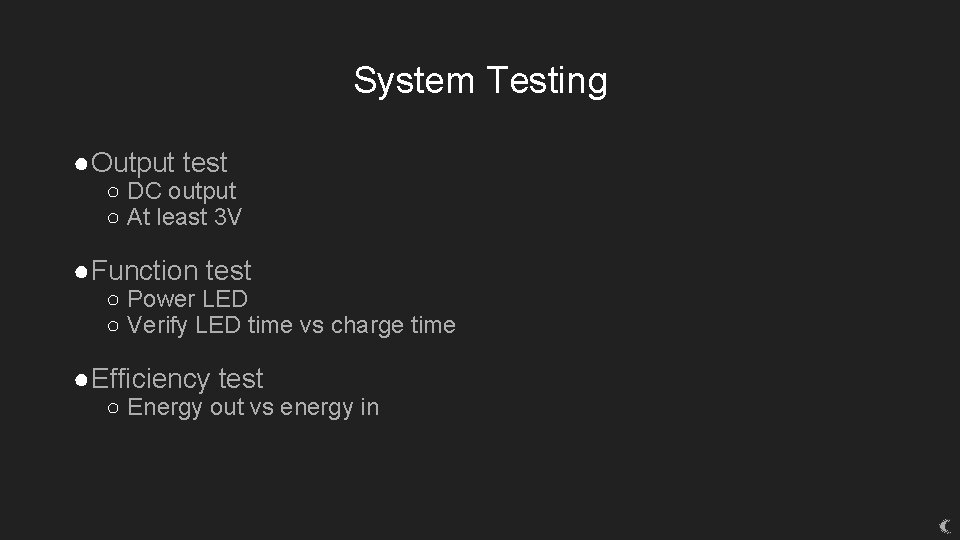 System Testing ●Output test ○ DC output ○ At least 3 V ●Function test