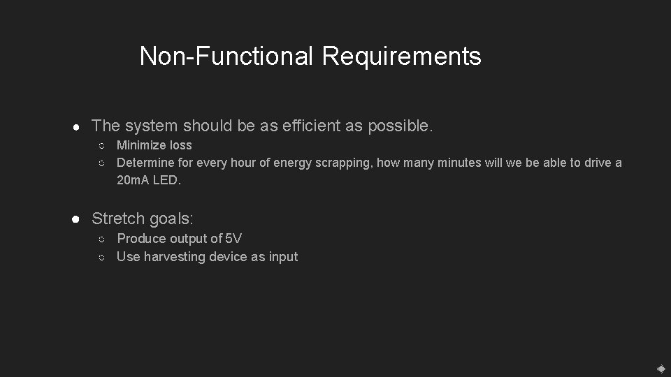 Non-Functional Requirements ● The system should be as efficient as possible. ○ Minimize loss