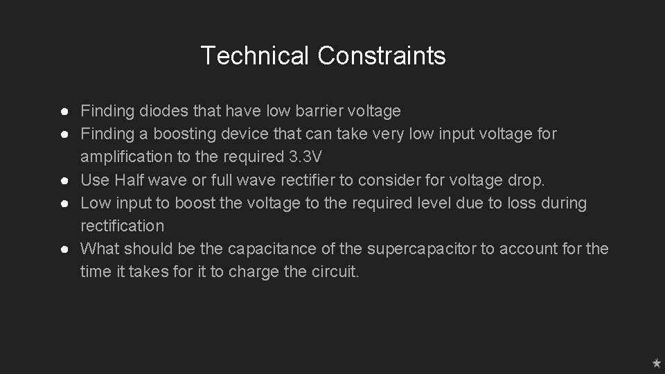 Technical Constraints ● Finding diodes that have low barrier voltage ● Finding a boosting