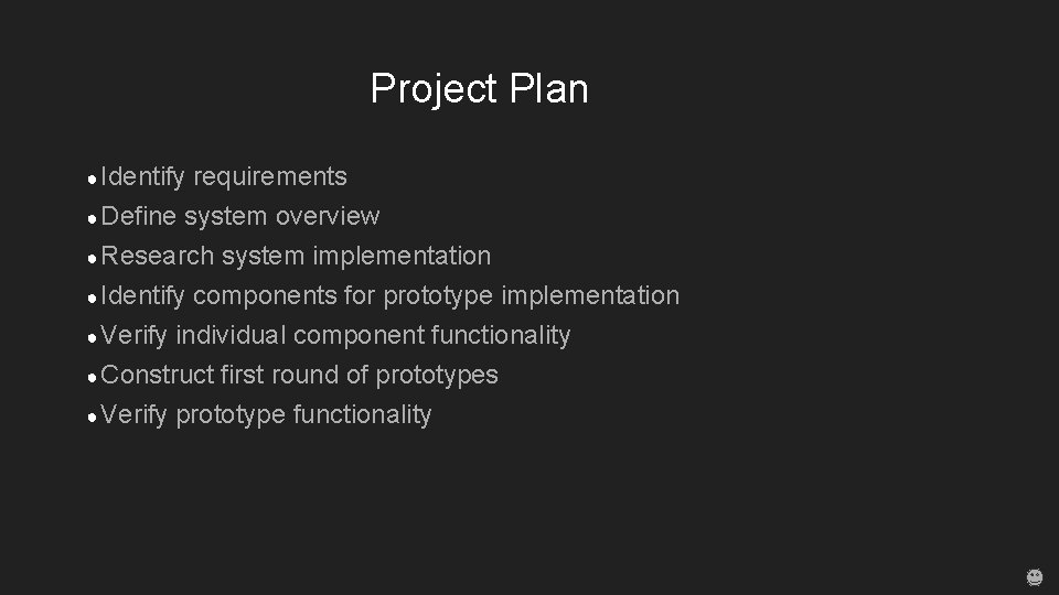 Project Plan ● Identify requirements ● Define system overview ● Research system implementation ●