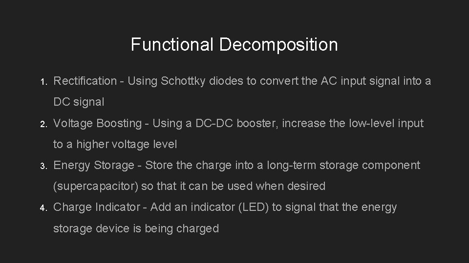 Functional Decomposition 1. Rectification - Using Schottky diodes to convert the AC input signal