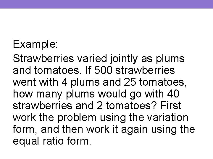 Example: Strawberries varied jointly as plums and tomatoes. If 500 strawberries went with 4