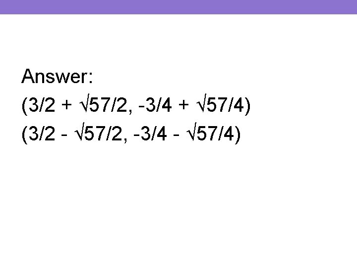 Answer: (3/2 + √ 57/2, -3/4 + √ 57/4) (3/2 - √ 57/2, -3/4