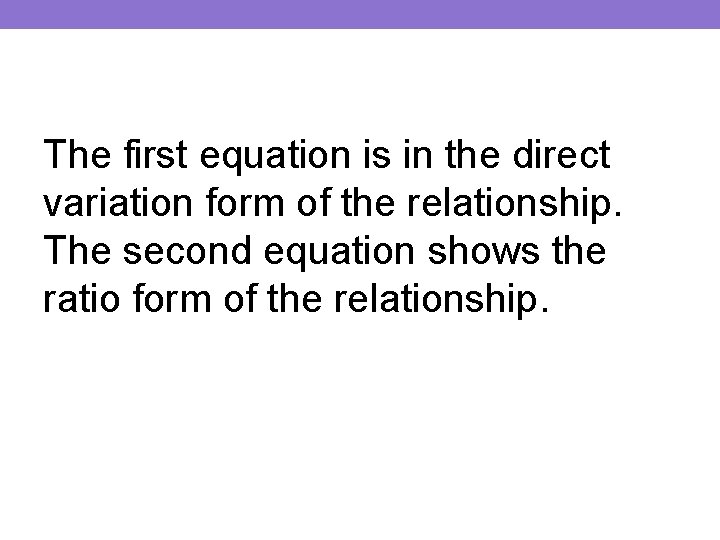 The first equation is in the direct variation form of the relationship. The second