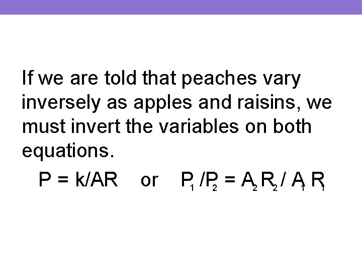 If we are told that peaches vary inversely as apples and raisins, we must