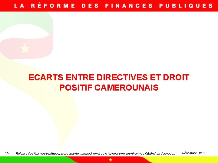 ECARTS ENTRE DIRECTIVES ET DROIT POSITIF CAMEROUNAIS 15 Reforme des finances publiques, processus de