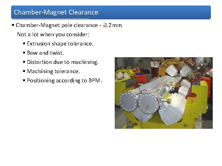 Chamber-Magnet Clearance § Chamber-Magnet pole clearance - ≧ 2 mm Not a lot when