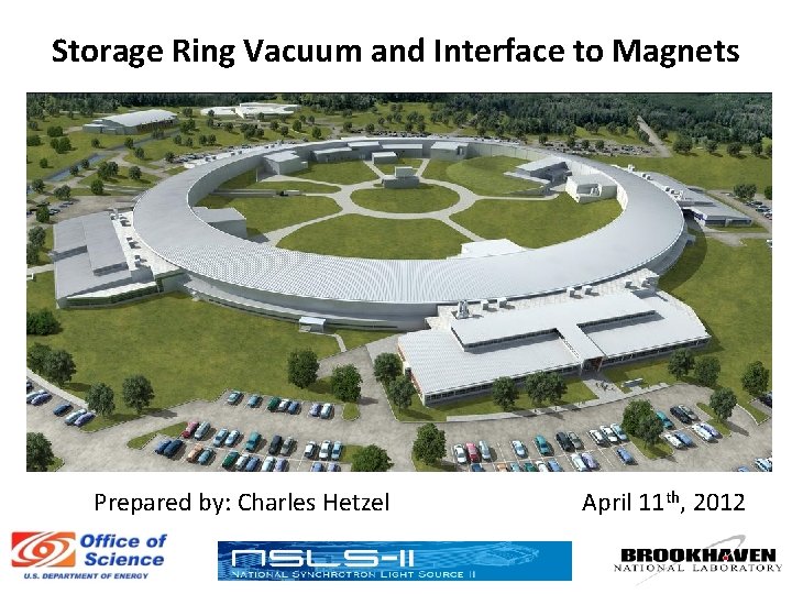Storage Ring Vacuum and Interface to Magnets Prepared by: Charles Hetzel April 11 th,