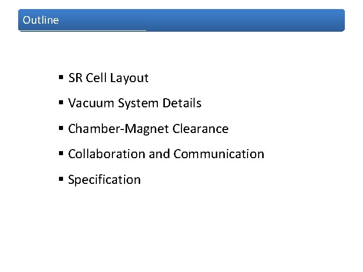 Outline § SR Cell Layout § Vacuum System Details § Chamber-Magnet Clearance § Collaboration