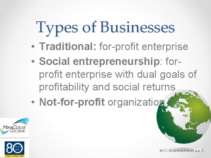 Types of Businesses • Traditional: for-profit enterprise • Social entrepreneurship: forprofit enterprise with dual