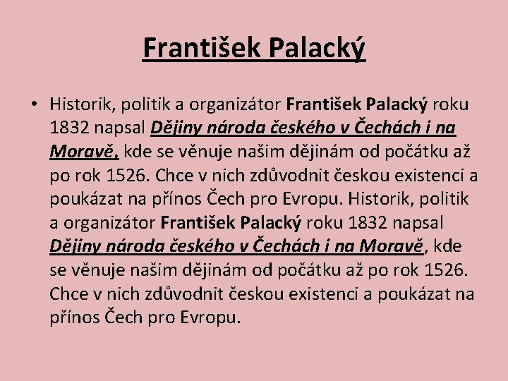 František Palacký • Historik, politik a organizátor František Palacký roku 1832 napsal Dějiny národa