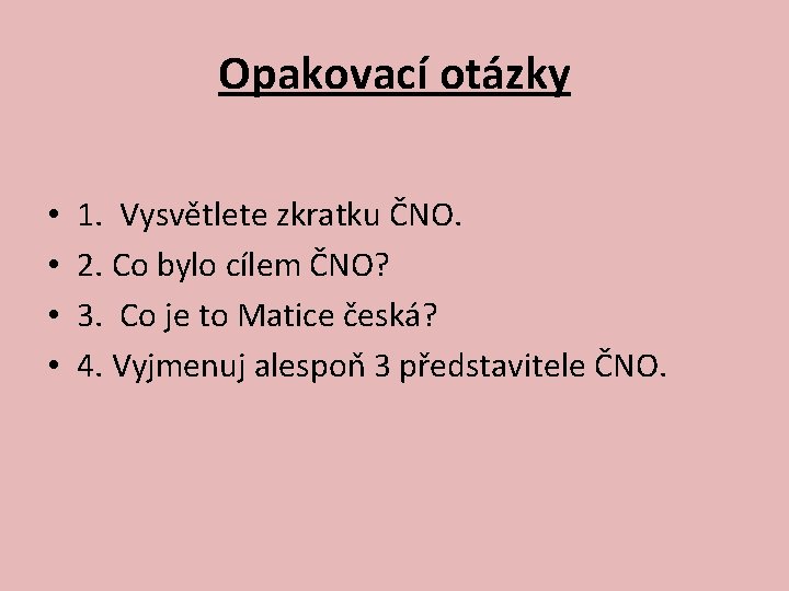 Opakovací otázky • • 1. Vysvětlete zkratku ČNO. 2. Co bylo cílem ČNO? 3.