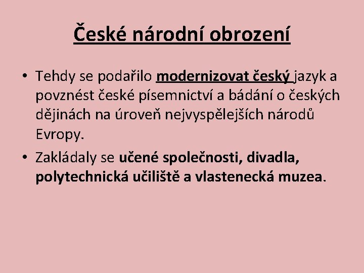 České národní obrození • Tehdy se podařilo modernizovat český jazyk a povznést české písemnictví