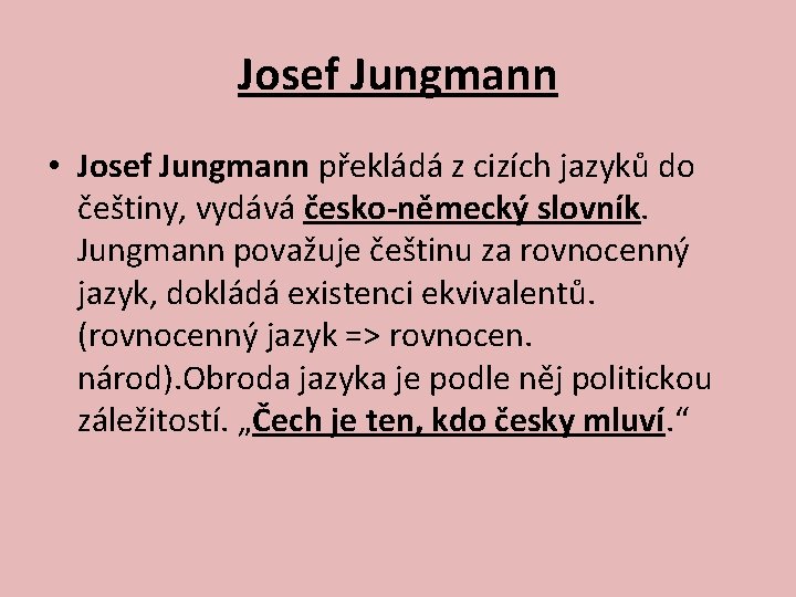 Josef Jungmann • Josef Jungmann překládá z cizích jazyků do češtiny, vydává česko-německý slovník.