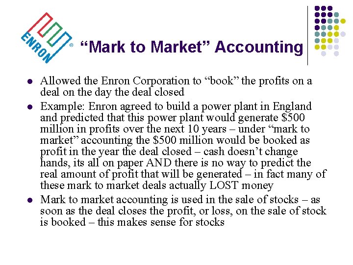 “Mark to Market” Accounting l l l Allowed the Enron Corporation to “book” the