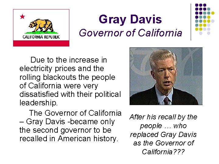 Gray Davis Governor of California Due to the increase in electricity prices and the