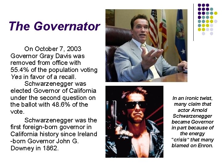 The Governator On October 7, 2003 Governor Gray Davis was removed from office with