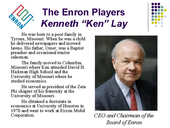 The Enron Players Kenneth “Ken” Lay He was born to a poor family in