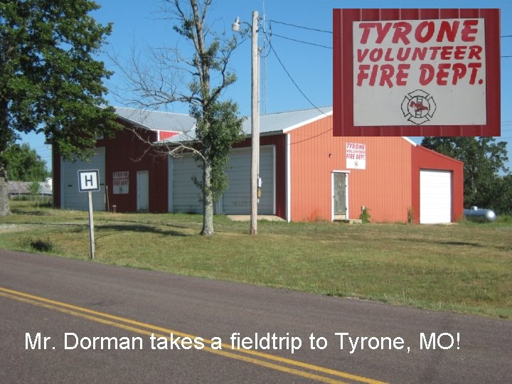 Mr. Dorman takes a fieldtrip to Tyrone, MO! 