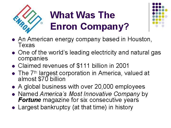 What Was The Enron Company? l l l l An American energy company based