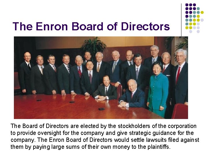 The Enron Board of Directors The Board of Directors are elected by the stockholders