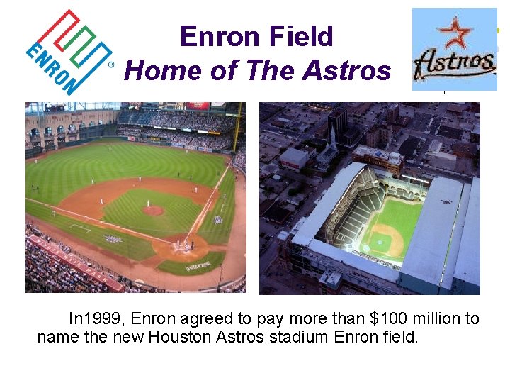 Enron Field Home of The Astros In 1999, Enron agreed to pay more than