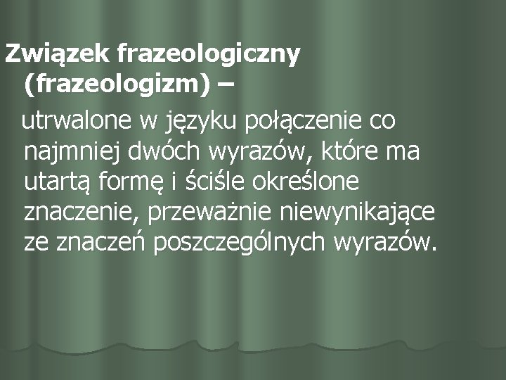 Związek frazeologiczny (frazeologizm) – utrwalone w języku połączenie co najmniej dwóch wyrazów, które ma