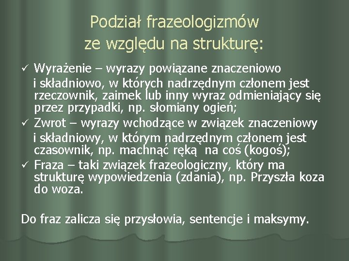 Podział frazeologizmów ze względu na strukturę: Wyrażenie – wyrazy powiązane znaczeniowo i składniowo, w