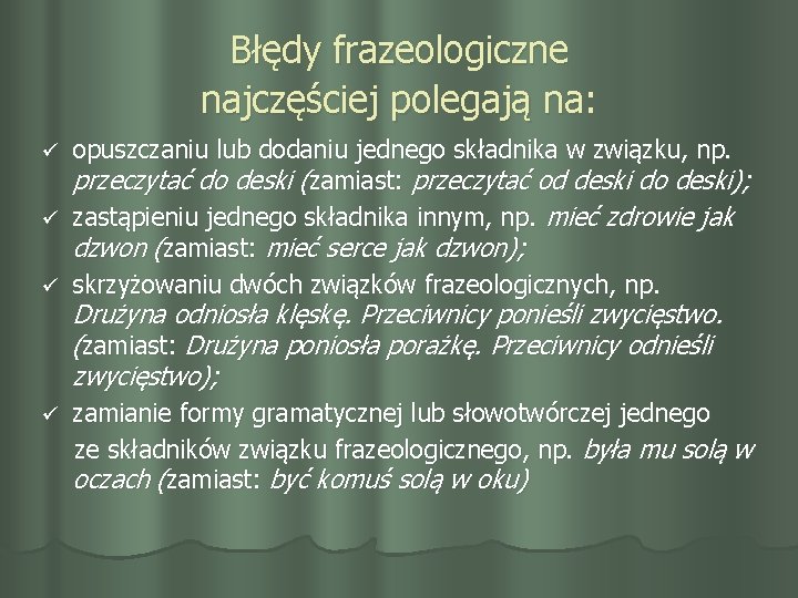 Błędy frazeologiczne najczęściej polegają na: opuszczaniu lub dodaniu jednego składnika w związku, np. przeczytać