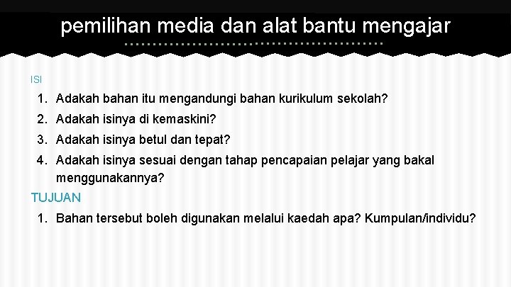 pemilihan media dan alat bantu mengajar ISI 1. Adakah bahan itu mengandungi bahan kurikulum