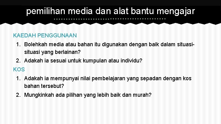 pemilihan media dan alat bantu mengajar KAEDAH PENGGUNAAN 1. Bolehkah media atau bahan itu