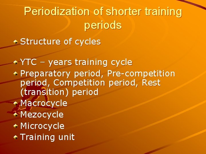 Periodization of shorter training periods Structure of cycles YTC – years training cycle Preparatory