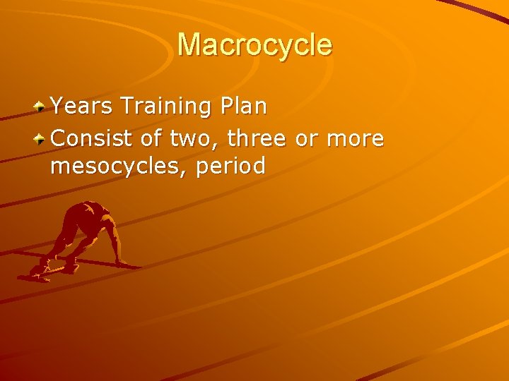 Macrocycle Years Training Plan Consist of two, three or more mesocycles, period 