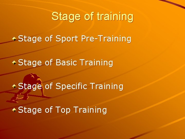 Stage of training Stage of Sport Pre-Training Stage of Basic Training Stage of Specific