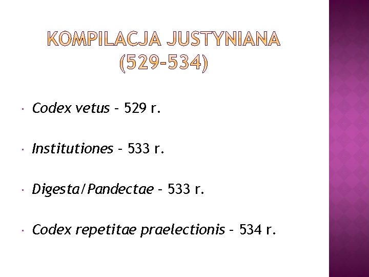  Codex vetus – 529 r. Institutiones – 533 r. Digesta/Pandectae – 533 r.