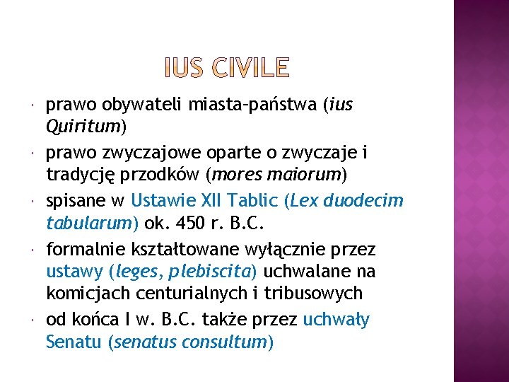  prawo obywateli miasta–państwa (ius Quiritum) prawo zwyczajowe oparte o zwyczaje i tradycję przodków