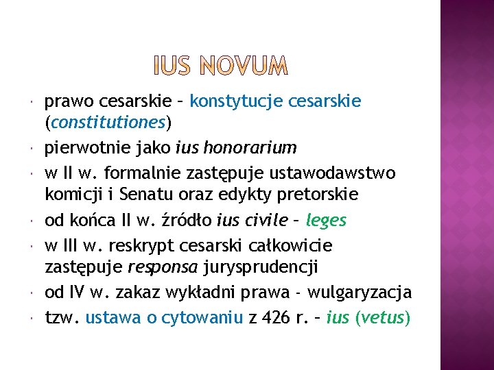  prawo cesarskie – konstytucje cesarskie (constitutiones) pierwotnie jako ius honorarium w II w.