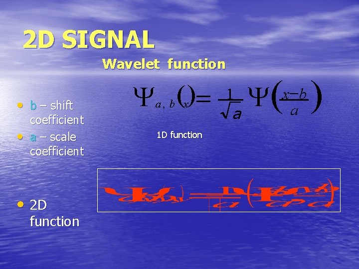 2 D SIGNAL Wavelet function • b – shift • coefficient a – scale
