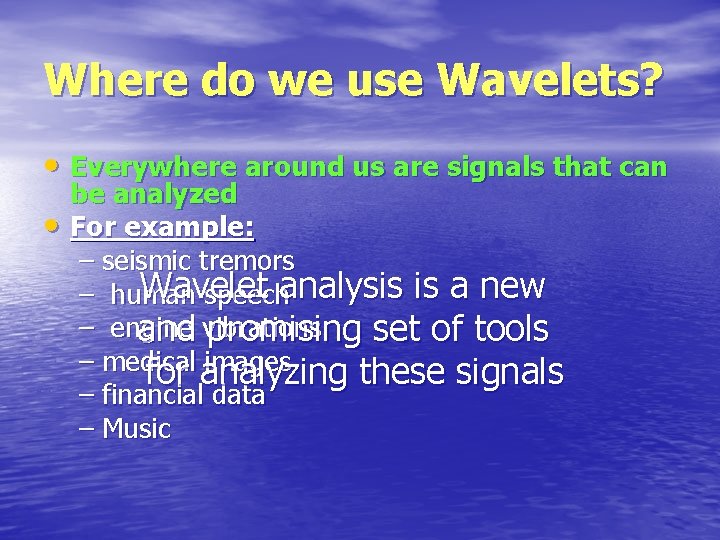 Where do we use Wavelets? • Everywhere around us are signals that can •