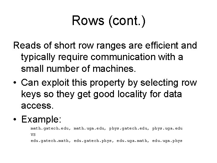 Rows (cont. ) Reads of short row ranges are efficient and typically require communication