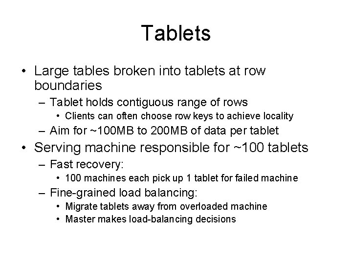 Tablets • Large tables broken into tablets at row boundaries – Tablet holds contiguous