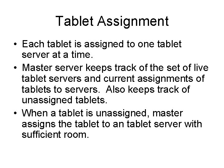 Tablet Assignment • Each tablet is assigned to one tablet server at a time.