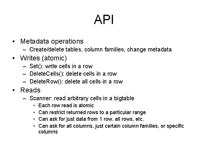 API • Metadata operations – Create/delete tables, column families, change metadata • Writes (atomic)