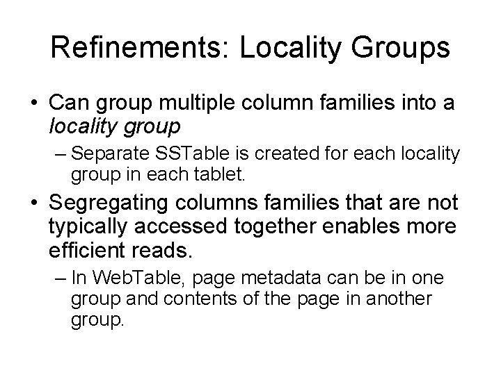 Refinements: Locality Groups • Can group multiple column families into a locality group –