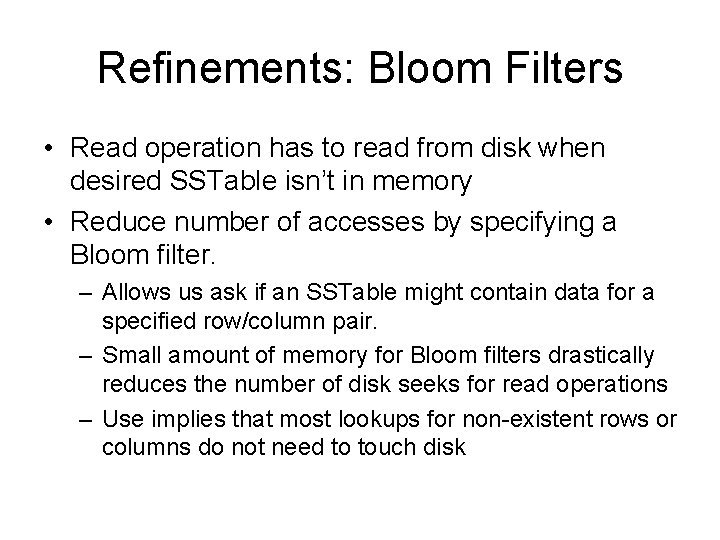 Refinements: Bloom Filters • Read operation has to read from disk when desired SSTable