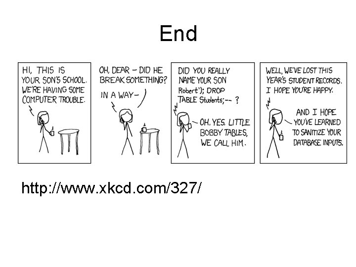 End http: //www. xkcd. com/327/ 