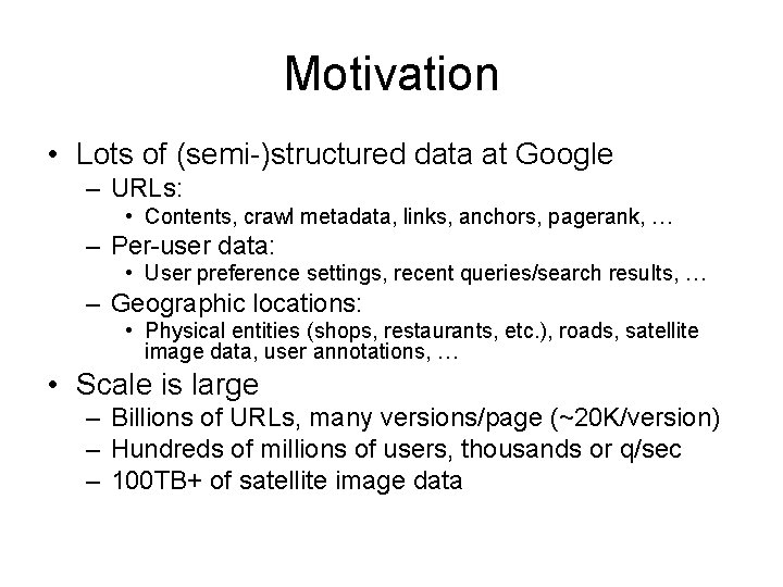 Motivation • Lots of (semi-)structured data at Google – URLs: • Contents, crawl metadata,