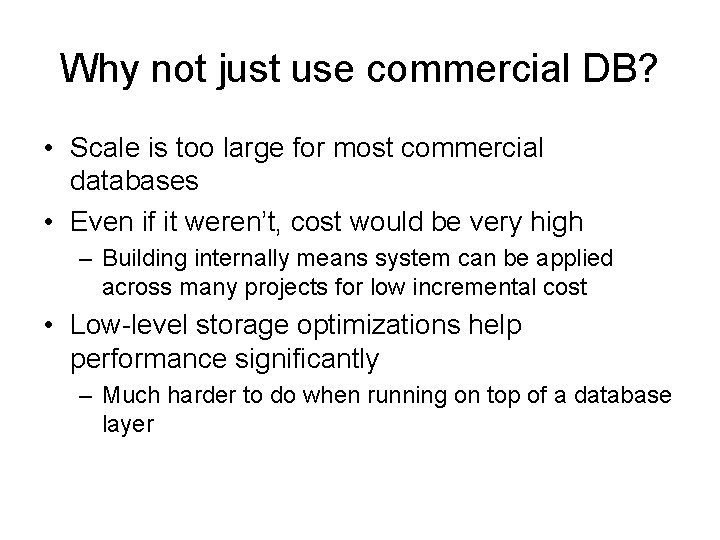 Why not just use commercial DB? • Scale is too large for most commercial